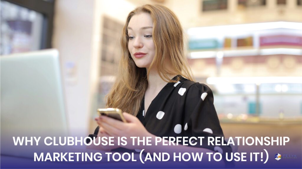 Why Clubhouse is the perfect relationship marketing tool