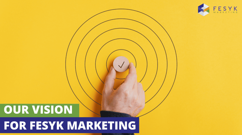 our vision for fesyk markting: why every business owner needs a vision for their business