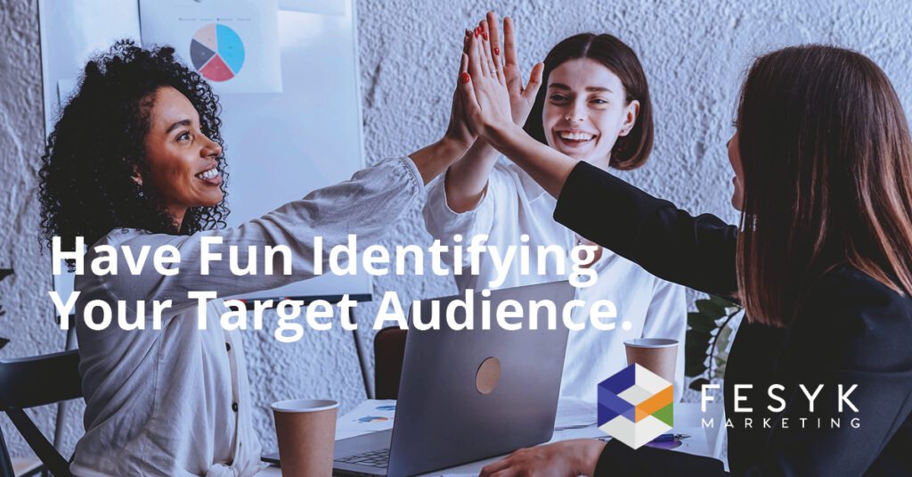 Have Fun Identifying Your Target Audience, Fesyk Marketing blog