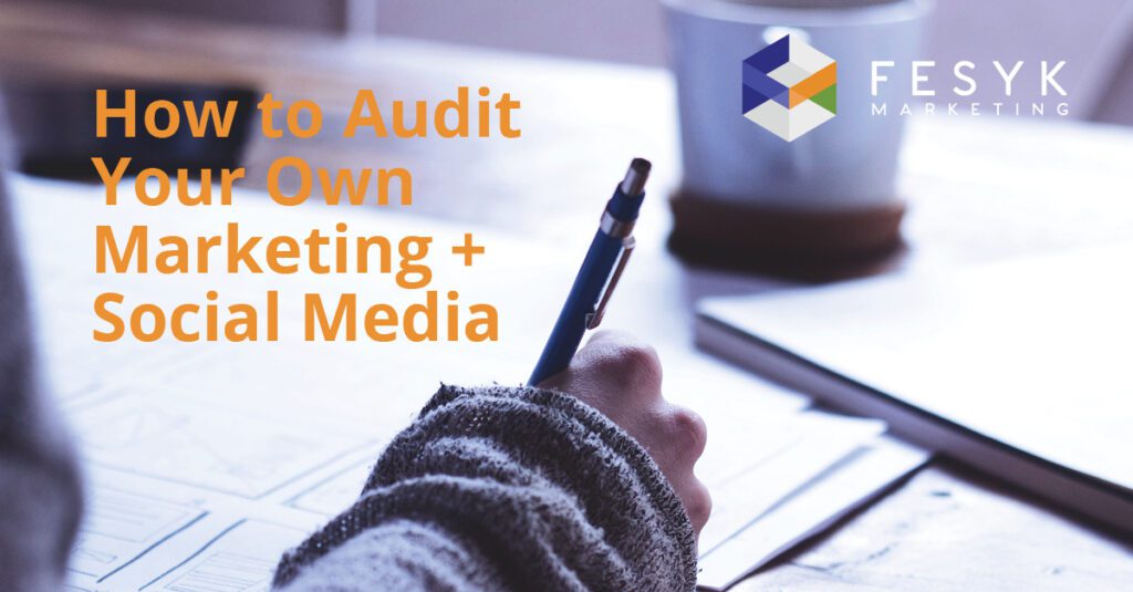 How to Audit Your Own Marketing + Social Media, Fesyk Marketing blog