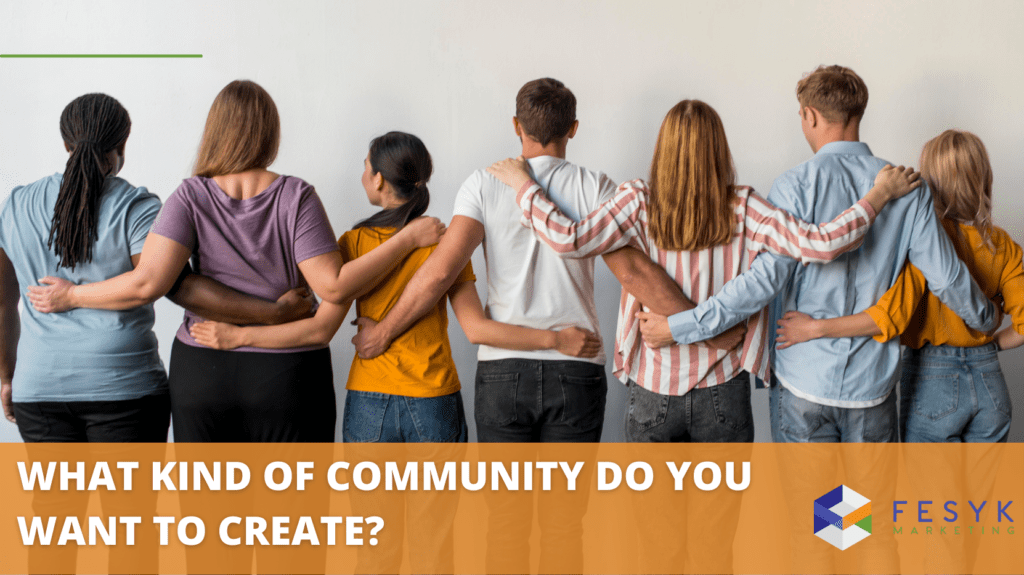 What kind of community do you want to create? Fesyk Marketing blog
