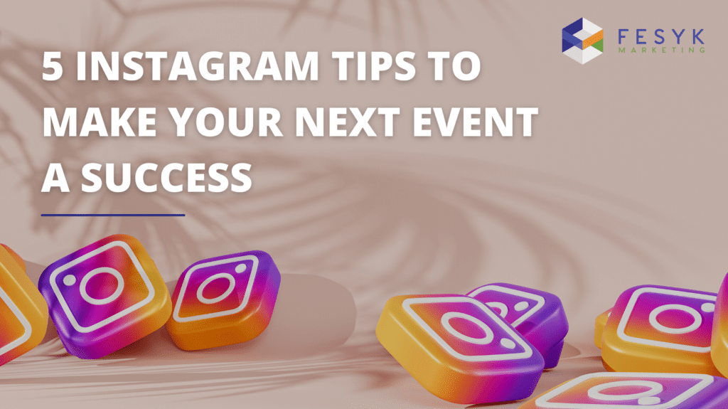 5 Instagram Tips To Make Your Next Event A Success, Fesyk Marketing blog