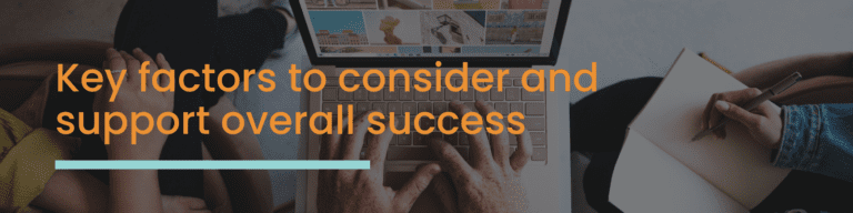 Key factors to consider and support overall success